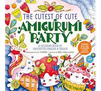 The Cutest of Cute Amigurumi Party: A Coloring Book of Crocheted Snacks & Treats