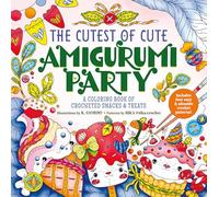The Cutest of Cute Amigurumi Party: A Coloring Book of Crocheted Snacks & Treats