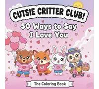 The Cutsie Critter Club: 50 Ways to say I Love You! Valentine's Day Coloring Book Easy Designs for Relaxation.: A Romantic Big and Fun Animal Friends ... and Easy and Simple Pages for Relaxation)