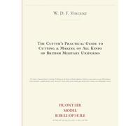 The Cutter's Practical Guide to Cutting & Making of All Kinds of British Military Uniforms (Frontier Model Bibliophile)