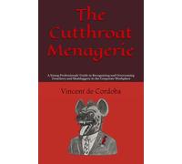 The Cutthroat Menagerie: A Young Professionals' Guide to Recognizing and Overcoming Treachery and Skulduggery in the Corporate Workplace