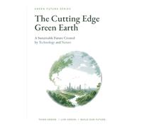 The Cutting Edge Green Earth: A Sustainable Future Created by Technology and Nature