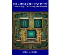 The Cutting Edge of Quantum Computing: Decoding the Puzzle