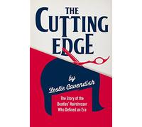The Cutting Edge: The Story of the Beatles' Hairdresser Who Defined an Era