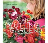 The Cutting Garden: Growing and Arranging Garden Flowers by Penelope Hobhouse (Foreword), Sarah Raven (6-Jun-2013) Paperback