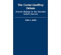 Appel - Cuvier-Geoffrey Debate French Biology in the Decades Before D - N555z