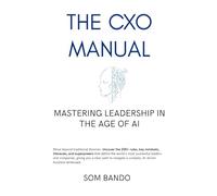 The CXO Manual: Mastering Leadership in the Age of AI