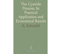 The Cyanide Process, Its Practical Application and Economical Results