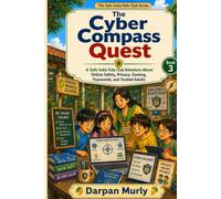 The Cyber Compass Quest: A Safe India Kids Club Adventure About Online Safety, Privacy, Passwords and Smart Digital Choices (The Safe India Kids Club Series)
