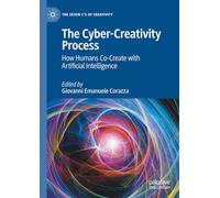 The Cyber-Creativity Process: How Humans Co-Create with Artificial Intelligence (The Seven C’s of Creativity)