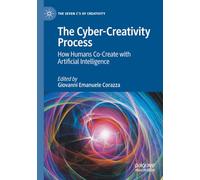 The Cyber-Creativity Process: How Humans Co-Create with Artificial Intelligence (The Seven C’s of Creativity)
