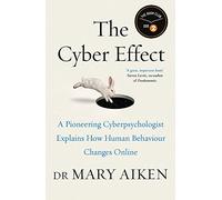 The Cyber Effect: A Pioneering Cyberpsychologist Explains How Human Behaviour Changes Online