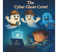 The Cyber Ghost Crew!: A Cyber Safety Adventure