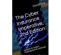 The Cyber Insurance Imperative, 2nd Edition: Updated for Today's Challenging Risk Landscape