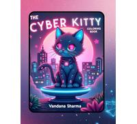 The Cyber-Kitty: Neon Future: A Neon Future Coloring Adventure with Robo-Cats, Tech Worlds & Glow-Up Creativity for Kids Ages 4-10