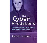 The Cyber Predators: Dark Personality and Online Misconduct and Crime