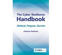 The Cyber Resilience Handbook: Defend, Prepare, Survive by Andrew Pattison Paper