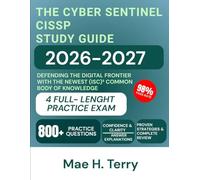 The Cyber Sentinel CISSP Study Guide 2026-2027: Defending the Digital Frontier with the Newest (ISC)² Common Body of Knowledge