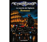 THE CYBERGUARD: LA NASCITA DEL VIGILANTE ROMANO