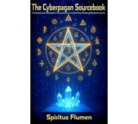 The Cyberpagan Sourcebook: Integrating Modern Technology with Old World Spirituality