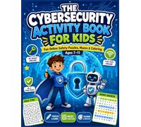 The Cybersecurity Activity Book for Kids: Fun Online Safety Puzzles, Mazes, Word Searches & Coloring Pages That Teach Passwords, Privacy & Scam-Spotting for Ages 7-11