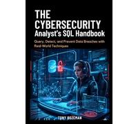 The Cybersecurity Analyst’s SQL Handbook: Query, Detect, and Prevent Data Breaches with Real-World Techniques (Programming for Cybersecurity Series)