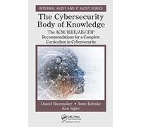 The Cybersecurity Body of Knowledge: The ACM/IEEE/AIS/IFIP Recommendations for a Complete Curriculum in Cybersecurity (Security, Audit and Leadership Series)