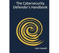 The Cybersecurity Defender's Handbook: A Defense in Depth Approach for IT Professionals
