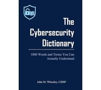 The Cybersecurity Dictionary: 1000 Words and Terms You Can Actually Understand