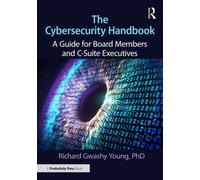 The Cybersecurity Handbook : A Guide for Board Members and C-Suite Executives