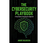 The Cybersecurity Playbook: A Visual Guide to Protecting Your Digital Life