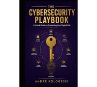 The Cybersecurity Playbook: A Visual Guide to Protecting Your Digital Life