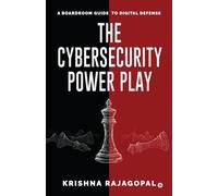 The Cybersecurity Power Play: A Boardroom Guide to Digital Defense