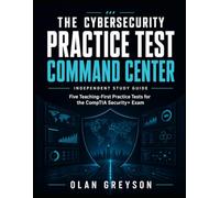 The Cybersecurity Practice Test Command Center: Five Teaching-First Practice Tests for the CompTIA Security+ Exam