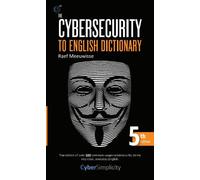 The Cybersecurity to English Dictionary: 5th Edition