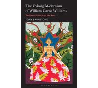 The Cyborg Modernism of William Carlos Williams : Technoscience and the Arts
