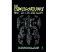 The Cyborg Subject: Reality, Consciousness, Parallax