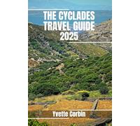 THE CYCLADES TRAVEL GUIDE 2025: Discover The Cyclades’s Accommodations, Gastronomic Delight and Entertainment. Practical Tips and Local Insights