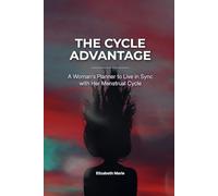 The Cycle Advantage: A Woman's Planner to Live in Sync with Her Menstrual Cycle