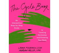 The Cycle Book: An Interactive Step-by-Step Guide to Tracking Hormones and Knowing Your Body: An Interactive Step-by-Step Gide to Tracking Hormones and Knowing Your Body