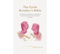 The Cycle Breaker’s Bible: 100 Biblical Reminders to Shift from Generational Sin to Generational Blessing (The Essential Peace Collection)