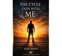 The Cycle Ends With Me: Breaking Generational Patterns, Reclaiming Discipline, and Building a Legacy Your Children Can Stand On (Kings After Dark Resilient Parenting Series)