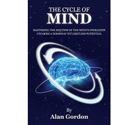 The Cycle of Mind: Mastering the Rhythm of the Mind?s Operation Unlocks a Doorway to Limitless Potential