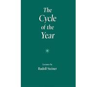 The Cycle of the Year as Breathing-Process of the Earth: Five Lectures Given in Dornach 31 March to 8 April, 1923 (Trans from Ger)