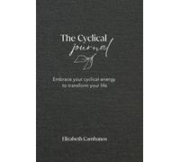 The Cyclical Journal: Embrace your cyclical energy to transform your life