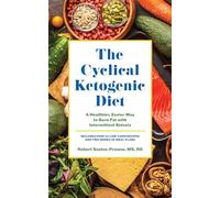The Cyclical Ketogenic Diet: A Healthier, Easier Way to Burn Fat with Intermittent Ketosis