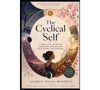The Cyclical Self A Practical Guide to Hormones, Regulation, Rest, Desire, and Renewal