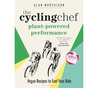 The Cycling Chef: Plant-Powered Performance : Road-Tested Vegan Recipes