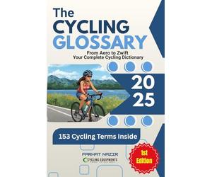 The Cycling Glossary: 153 Essential Cycling Terms Explained - From Road & Mountain to Racing & Tech