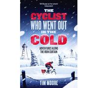 The Cyclist Who Went Out in the Cold: Adventures Along the Iron Curtain Trail